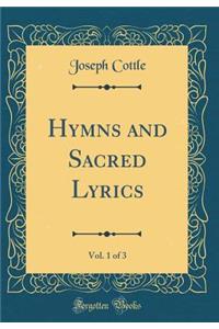 Hymns and Sacred Lyrics, Vol. 1 of 3 (Classic Reprint)