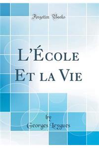 L'ï¿½cole Et La Vie (Classic Reprint)