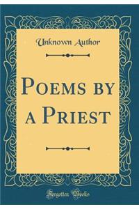 Poems by a Priest (Classic Reprint)