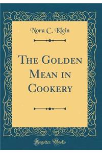 The Golden Mean in Cookery (Classic Reprint)