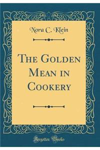 The Golden Mean in Cookery (Classic Reprint)