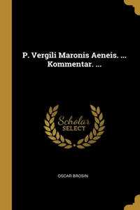 P. Vergili Maronis Aeneis. ... Kommentar. ...