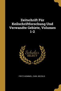 Zeitschrift Für Keilschriftforschung Und Verwandte Gebiete, Volumes 1-2