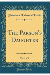 The Parson's Daughter, Vol. 1 of 3 (Classic Reprint)