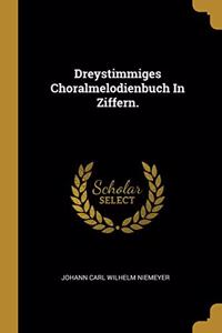 Dreystimmiges Choralmelodienbuch In Ziffern.