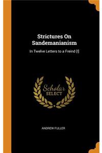 Strictures on Sandemanianism: In Twelve Letters to a Freind [!]