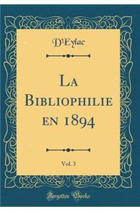 La Bibliophilie En 1894, Vol. 3 (Classic Reprint)