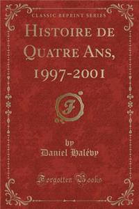 Histoire de Quatre Ans, 1997-2001 (Classic Reprint)