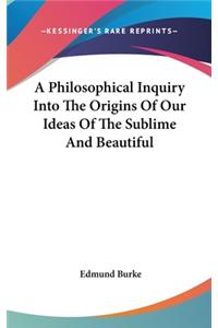 Philosophical Inquiry Into The Origins Of Our Ideas Of The Sublime And Beautiful