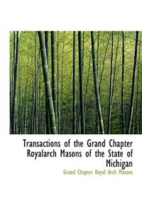 Transactions of the Grand Chapter Royalarch Masons of the State of Michigan
