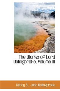 The Works of Lord Bolingbroke, Volume III