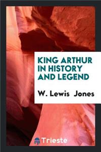 King Arthur in History and Legend: In History and Legend
