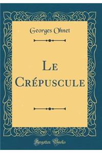 Le Crépuscule (Classic Reprint)