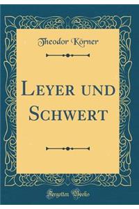 Leyer Und Schwert (Classic Reprint)