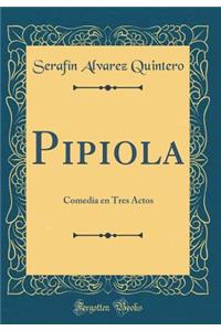 Pipiola: Comedia En Tres Actos (Classic Reprint)