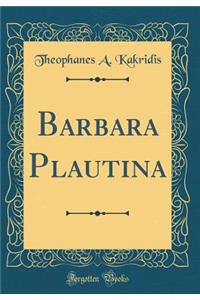 Barbara Plautina (Classic Reprint)