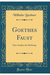 Goethes Faust: Eine Analyse der Dichtung (Classic Reprint)
