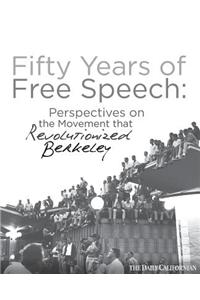 Fifty Years of Free Speech: Perspectives on the Movement That Revolutionized Berkeley