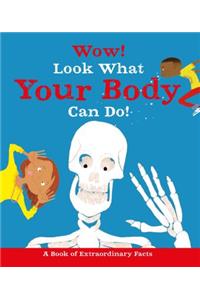 Wow! Look What Your Body Can Do!