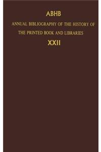 Annual Bibliography of the History of the Printed Book and Libraries: Volume 22: Publications of 1991 and Additions from the Preceding Years