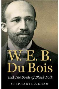 W. E. B. Du Bois and The Souls of Black Folk