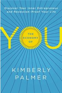 The Economy of You: Discover Your Inner Entrepreneur and Recession- Proof Your Life