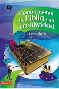 Cómo Enseñar La Biblia Con Creatividad
