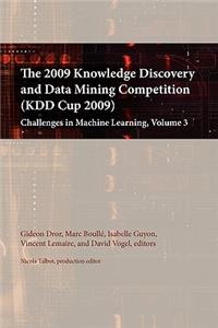 The 2009 Knowledge Discovery and Data Mining Competition (Kdd Cup 2009): Challenges in Machine Learning, Volume 3