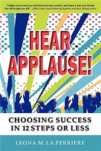 Hear Applause! Choosing Success in 12 Steps or Less