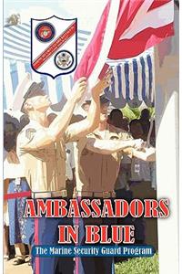 AMBASSADORS IN BLUE - The Marine Security Guard Program