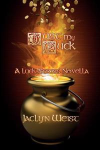Just My Luck: A Luck Series Novella