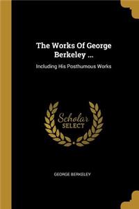 The Works Of George Berkeley ...