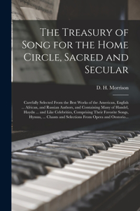 Treasury of Song for the Home Circle, Sacred and Secular [microform]