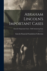 Abraham Lincoln's Important Cases; Lincoln's Important Cases - Duff Armstrong Case