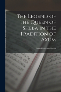 The Legend of the Queen of Sheba in the Tradition of Axum