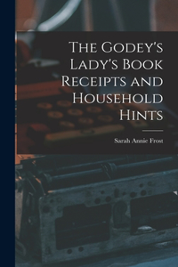 Godey's Lady's Book Receipts and Household Hints