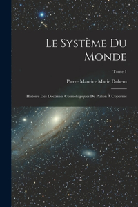 système du monde; histoire des doctrines cosmologiques de Platon à Copernic; Tome 1