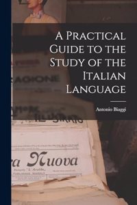 Practical Guide to the Study of the Italian Language