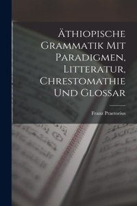 Äthiopische Grammatik Mit Paradigmen, Litteratur, Chrestomathie Und Glossar