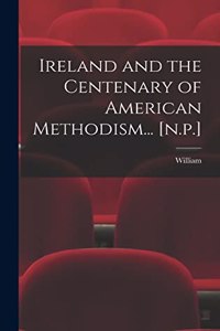 Ireland and the Centenary of American Methodism... [n.p.]
