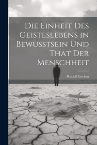 Einheit Des Geisteslebens in Bewusstsein Und That Der Menschheit