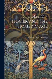 Studies On Homer and the Homeric Age; Volume 3