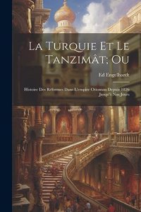 Turquie Et Le Tanzimât; Ou