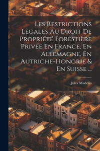 Les Restrictions Légales Au Droit De Propriété Forestière Privée En France, En Allemagne, En Autriche-Hongrie & En Suisse ...