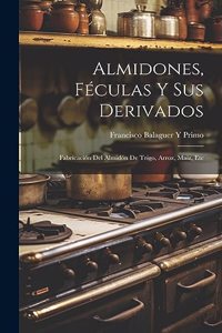 Almidones, Féculas Y Sus Derivados