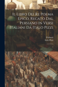 libro dei re poema epico. Recato dal persiano in versi italiani da Italo Pizzi