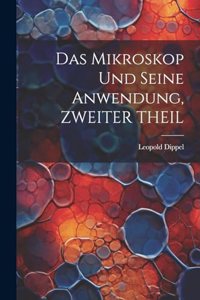Das Mikroskop Und Seine Anwendung, ZWEITER THEIL