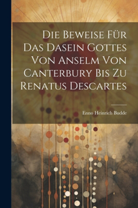 Beweise für das Dasein Gottes von Anselm von Canterbury bis zu Renatus Descartes
