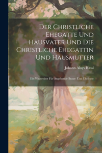 Der Christliche Ehegatte Und Hausvater Und Die Christliche Ehegattin Und Hausmutter