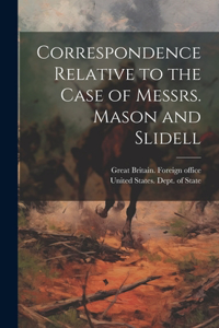 Correspondence Relative to the Case of Messrs. Mason and Slidell